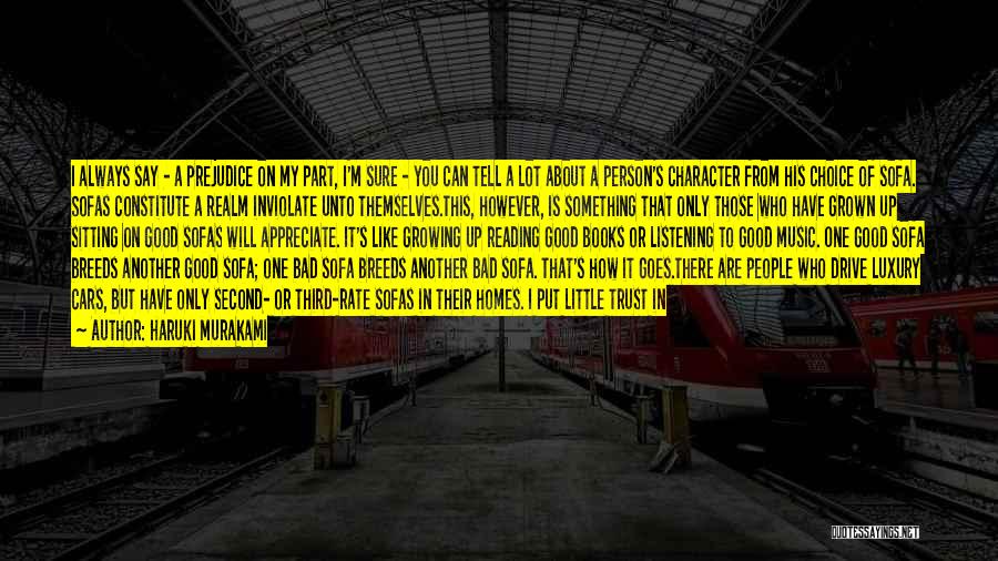 Haruki Murakami Quotes: I Always Say - A Prejudice On My Part, I'm Sure - You Can Tell A Lot About A Person's