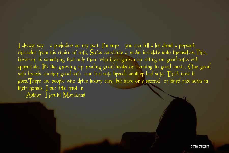 Haruki Murakami Quotes: I Always Say - A Prejudice On My Part, I'm Sure - You Can Tell A Lot About A Person's