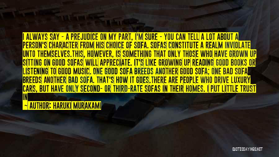 Haruki Murakami Quotes: I Always Say - A Prejudice On My Part, I'm Sure - You Can Tell A Lot About A Person's