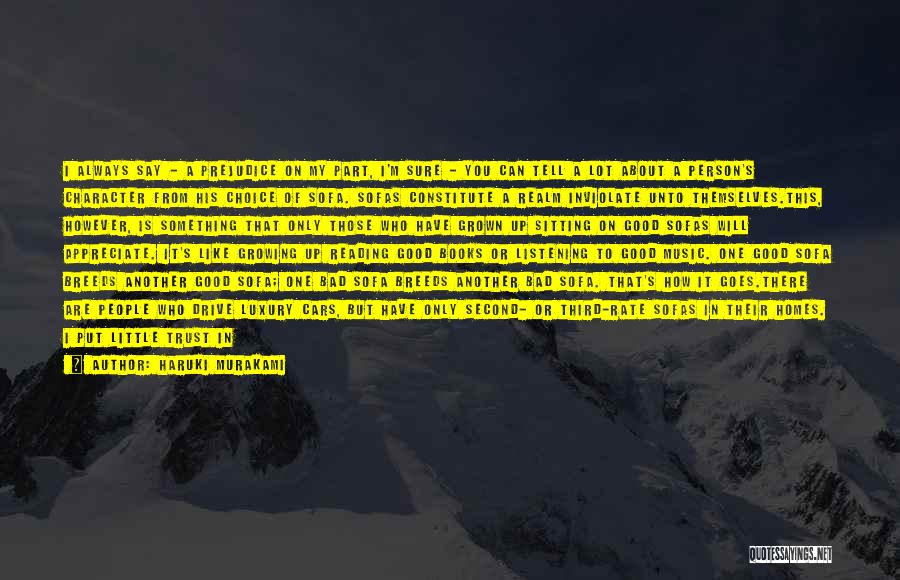 Haruki Murakami Quotes: I Always Say - A Prejudice On My Part, I'm Sure - You Can Tell A Lot About A Person's