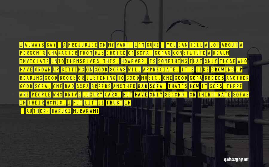 Haruki Murakami Quotes: I Always Say - A Prejudice On My Part, I'm Sure - You Can Tell A Lot About A Person's