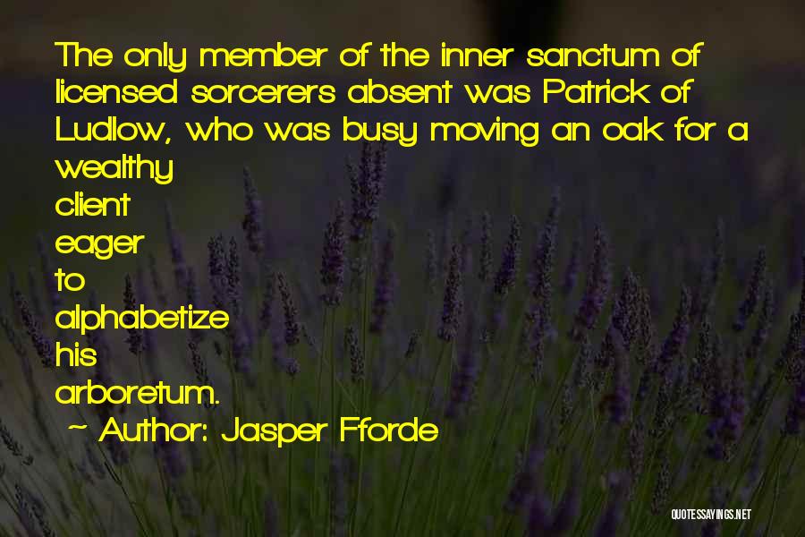 Jasper Fforde Quotes: The Only Member Of The Inner Sanctum Of Licensed Sorcerers Absent Was Patrick Of Ludlow, Who Was Busy Moving An