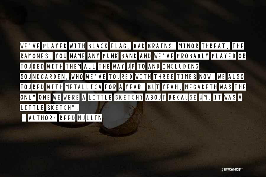 Reed Mullin Quotes: We've Played With Black Flag, Bad Brains, Minor Threat, The Ramones. You Name Any Punk Band And We've Probably Played