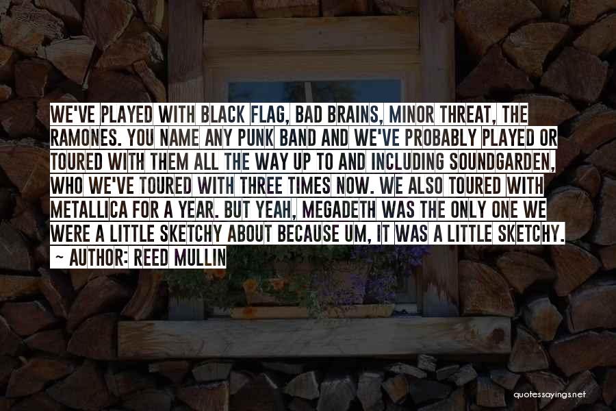 Reed Mullin Quotes: We've Played With Black Flag, Bad Brains, Minor Threat, The Ramones. You Name Any Punk Band And We've Probably Played