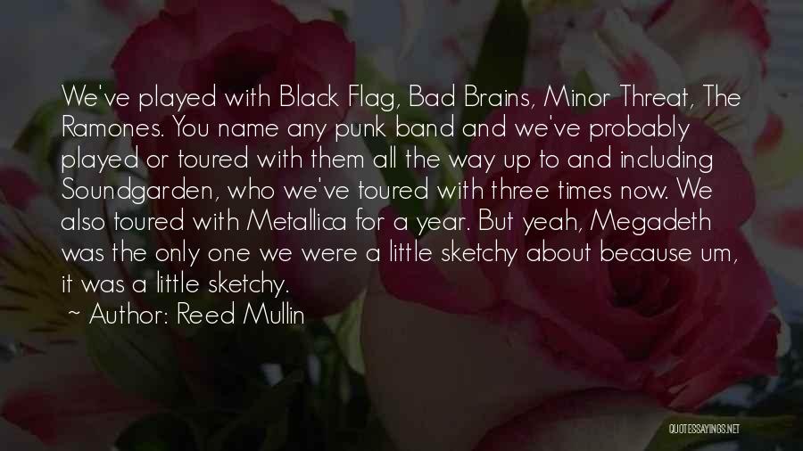 Reed Mullin Quotes: We've Played With Black Flag, Bad Brains, Minor Threat, The Ramones. You Name Any Punk Band And We've Probably Played