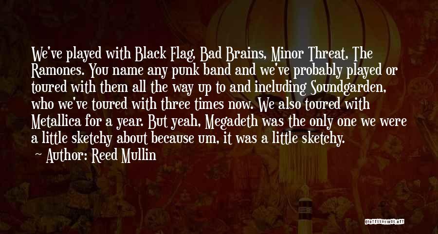 Reed Mullin Quotes: We've Played With Black Flag, Bad Brains, Minor Threat, The Ramones. You Name Any Punk Band And We've Probably Played