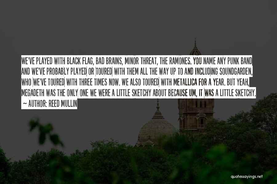 Reed Mullin Quotes: We've Played With Black Flag, Bad Brains, Minor Threat, The Ramones. You Name Any Punk Band And We've Probably Played