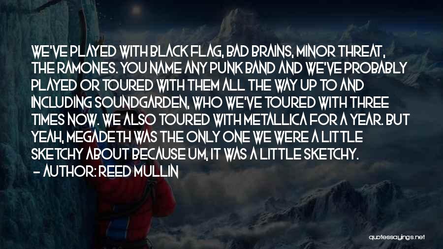 Reed Mullin Quotes: We've Played With Black Flag, Bad Brains, Minor Threat, The Ramones. You Name Any Punk Band And We've Probably Played