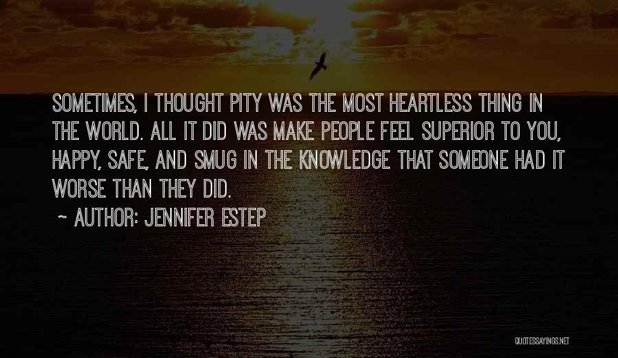 Jennifer Estep Quotes: Sometimes, I Thought Pity Was The Most Heartless Thing In The World. All It Did Was Make People Feel Superior