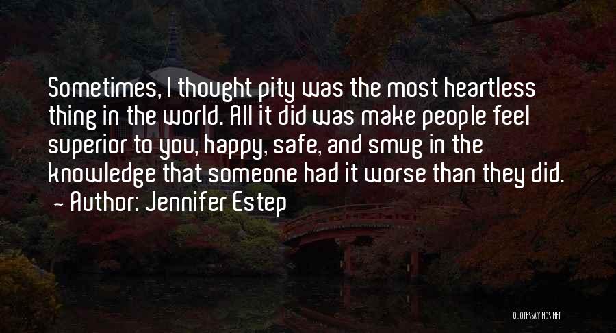 Jennifer Estep Quotes: Sometimes, I Thought Pity Was The Most Heartless Thing In The World. All It Did Was Make People Feel Superior