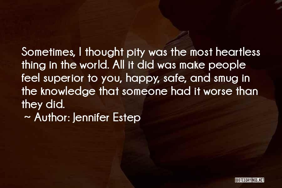 Jennifer Estep Quotes: Sometimes, I Thought Pity Was The Most Heartless Thing In The World. All It Did Was Make People Feel Superior
