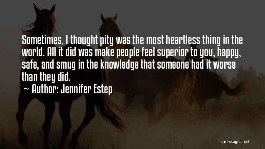 Jennifer Estep Quotes: Sometimes, I Thought Pity Was The Most Heartless Thing In The World. All It Did Was Make People Feel Superior