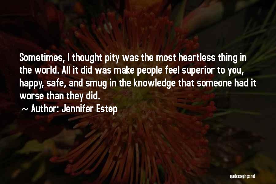 Jennifer Estep Quotes: Sometimes, I Thought Pity Was The Most Heartless Thing In The World. All It Did Was Make People Feel Superior