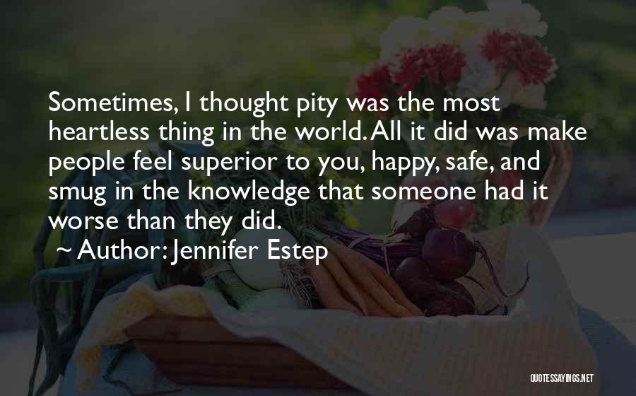 Jennifer Estep Quotes: Sometimes, I Thought Pity Was The Most Heartless Thing In The World. All It Did Was Make People Feel Superior