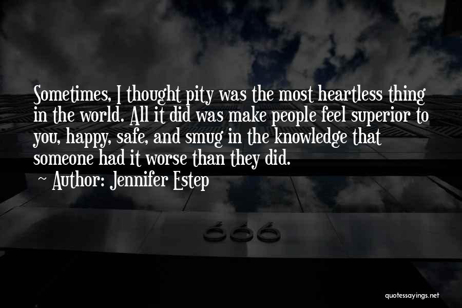 Jennifer Estep Quotes: Sometimes, I Thought Pity Was The Most Heartless Thing In The World. All It Did Was Make People Feel Superior