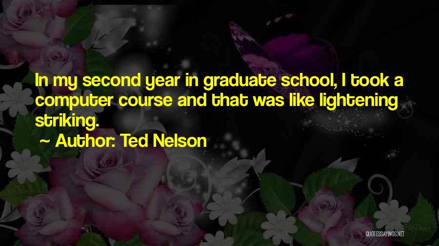 Ted Nelson Quotes: In My Second Year In Graduate School, I Took A Computer Course And That Was Like Lightening Striking.