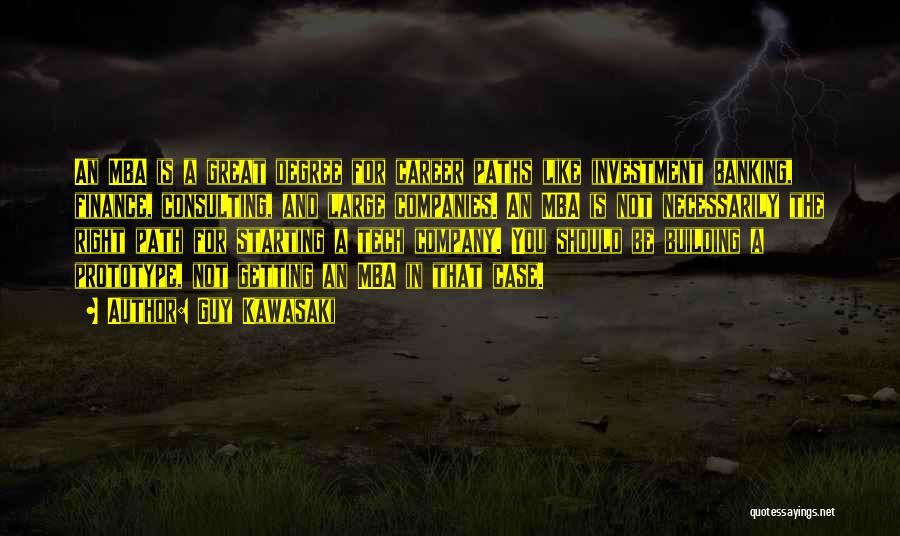 Guy Kawasaki Quotes: An Mba Is A Great Degree For Career Paths Like Investment Banking, Finance, Consulting, And Large Companies. An Mba Is