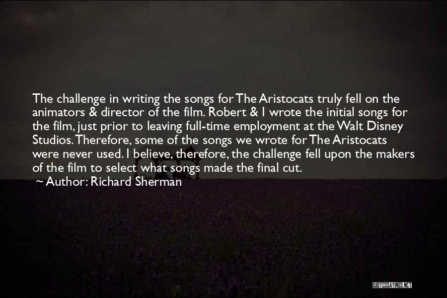 Richard Sherman Quotes: The Challenge In Writing The Songs For The Aristocats Truly Fell On The Animators & Director Of The Film. Robert