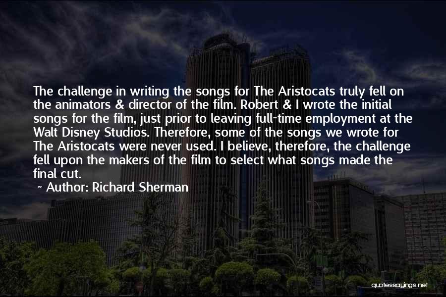 Richard Sherman Quotes: The Challenge In Writing The Songs For The Aristocats Truly Fell On The Animators & Director Of The Film. Robert