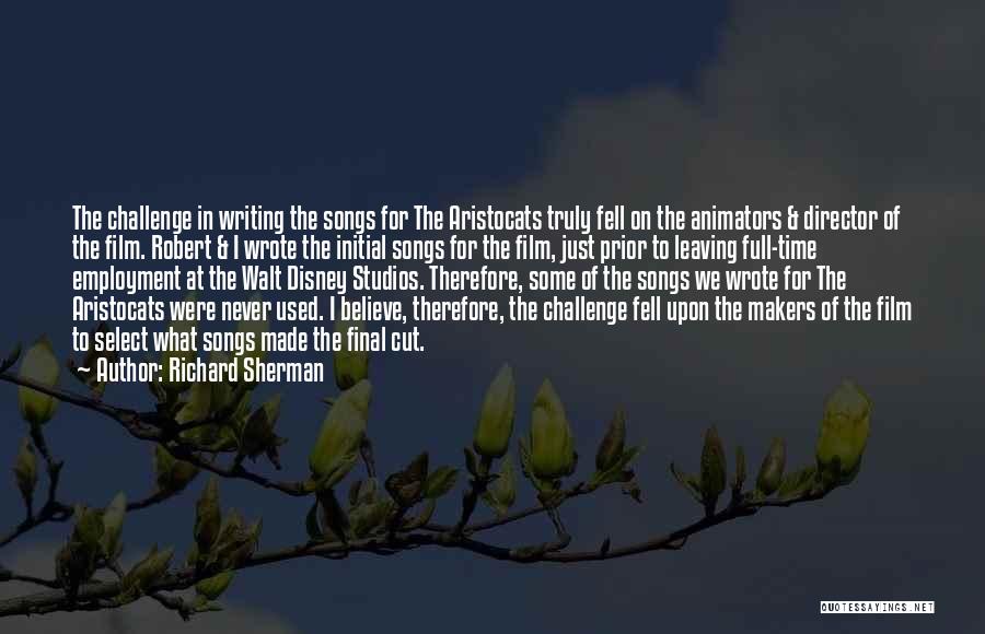 Richard Sherman Quotes: The Challenge In Writing The Songs For The Aristocats Truly Fell On The Animators & Director Of The Film. Robert