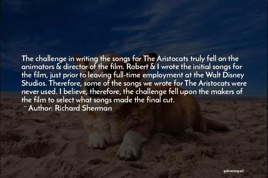 Richard Sherman Quotes: The Challenge In Writing The Songs For The Aristocats Truly Fell On The Animators & Director Of The Film. Robert