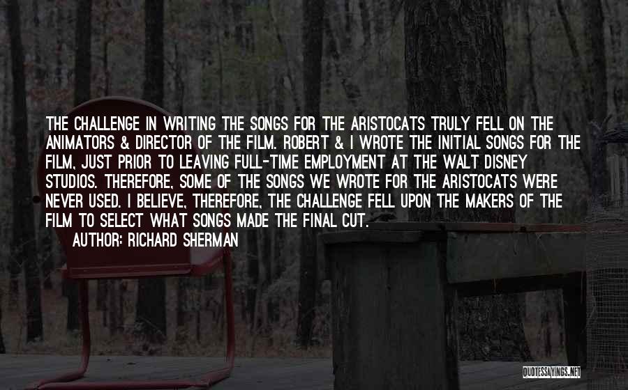 Richard Sherman Quotes: The Challenge In Writing The Songs For The Aristocats Truly Fell On The Animators & Director Of The Film. Robert