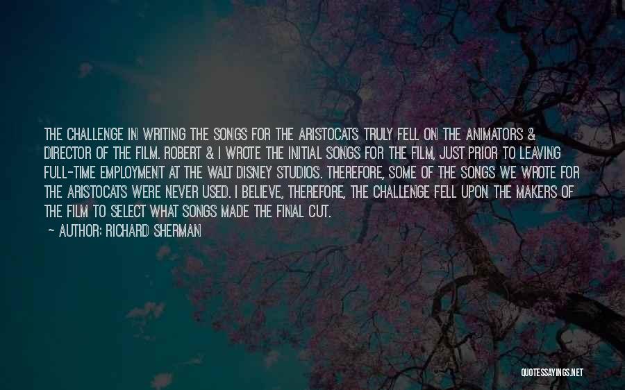 Richard Sherman Quotes: The Challenge In Writing The Songs For The Aristocats Truly Fell On The Animators & Director Of The Film. Robert