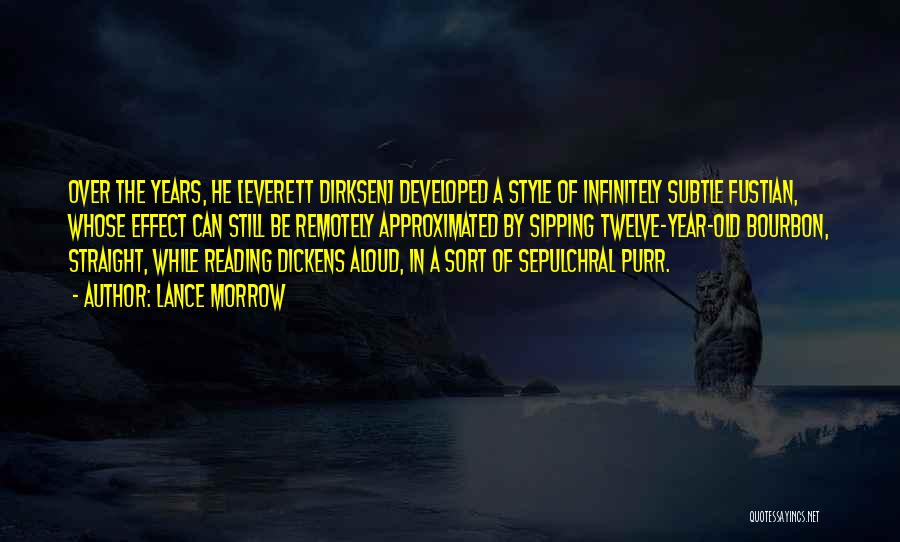 Lance Morrow Quotes: Over The Years, He [everett Dirksen] Developed A Style Of Infinitely Subtle Fustian, Whose Effect Can Still Be Remotely Approximated