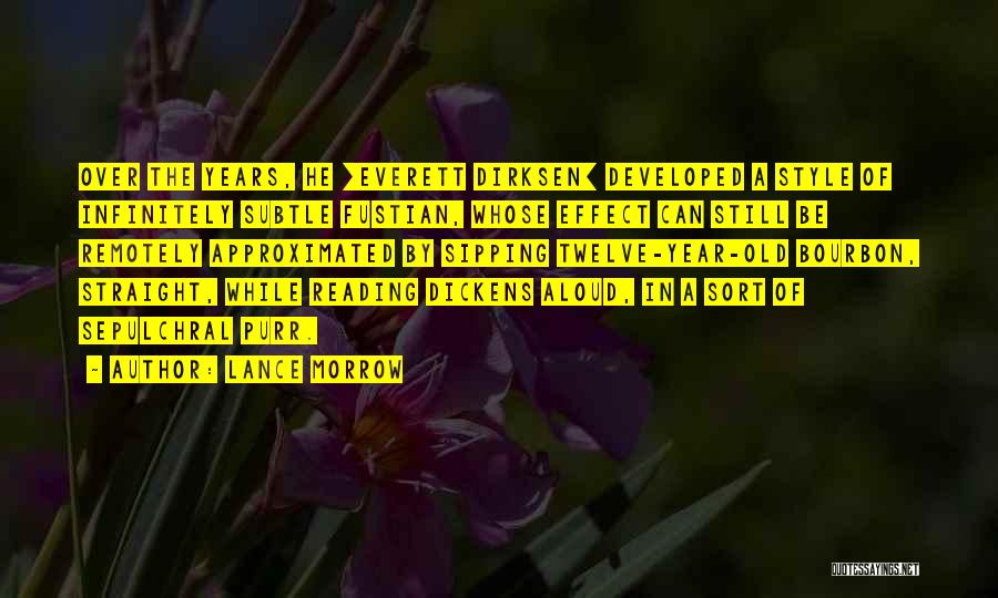 Lance Morrow Quotes: Over The Years, He [everett Dirksen] Developed A Style Of Infinitely Subtle Fustian, Whose Effect Can Still Be Remotely Approximated