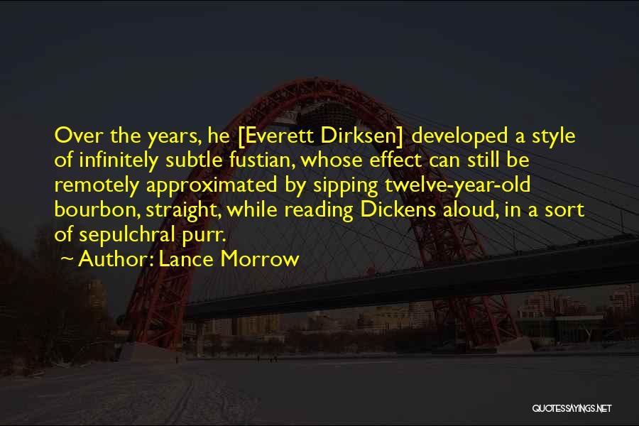 Lance Morrow Quotes: Over The Years, He [everett Dirksen] Developed A Style Of Infinitely Subtle Fustian, Whose Effect Can Still Be Remotely Approximated