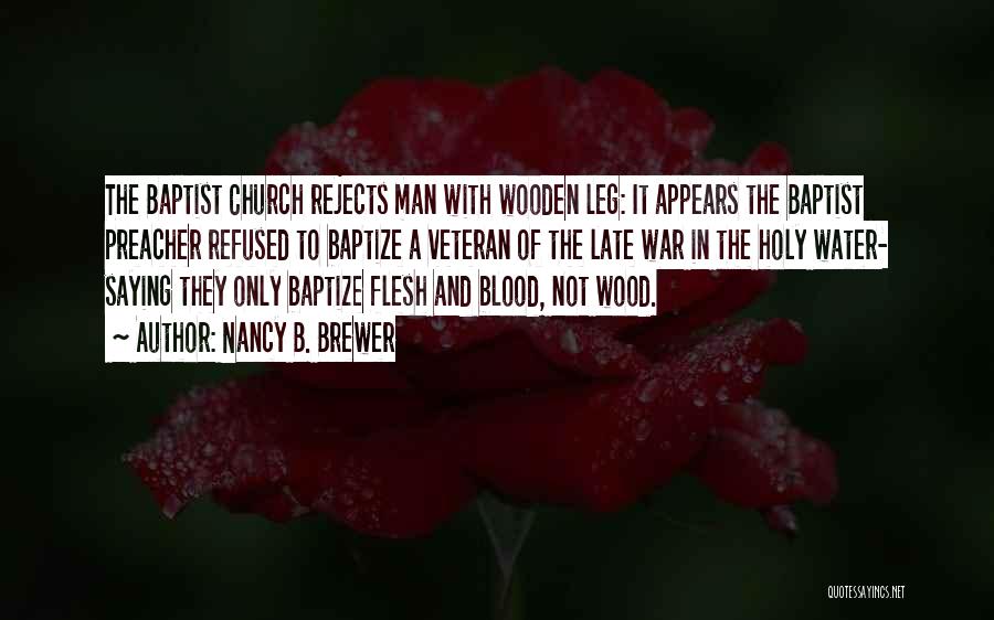 Nancy B. Brewer Quotes: The Baptist Church Rejects Man With Wooden Leg: It Appears The Baptist Preacher Refused To Baptize A Veteran Of The