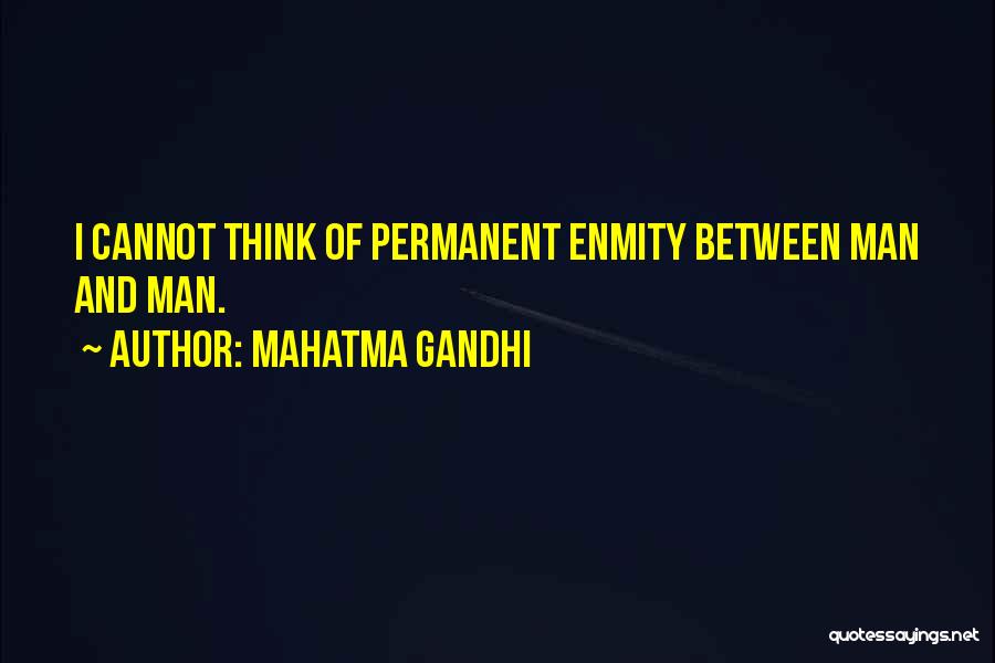 Mahatma Gandhi Quotes: I Cannot Think Of Permanent Enmity Between Man And Man.