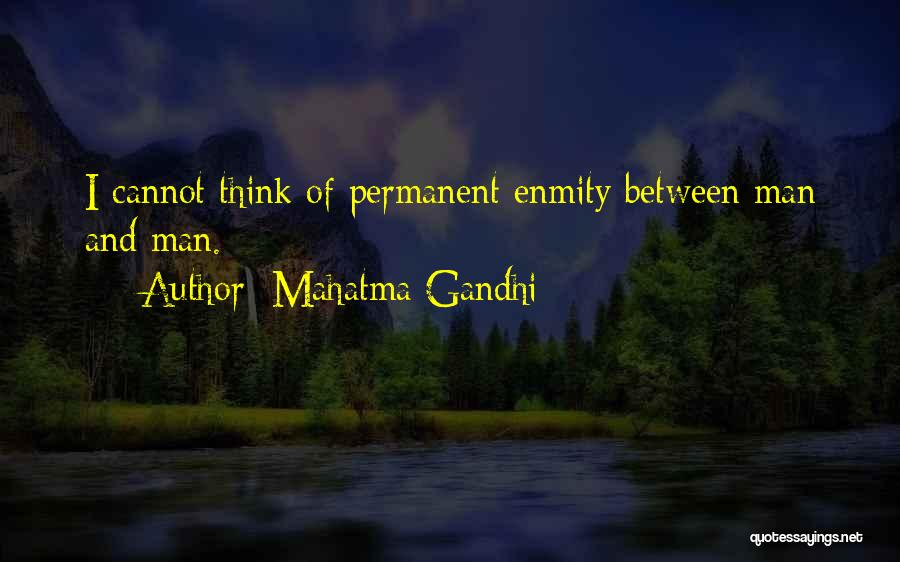 Mahatma Gandhi Quotes: I Cannot Think Of Permanent Enmity Between Man And Man.