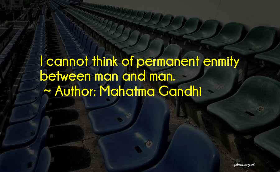 Mahatma Gandhi Quotes: I Cannot Think Of Permanent Enmity Between Man And Man.