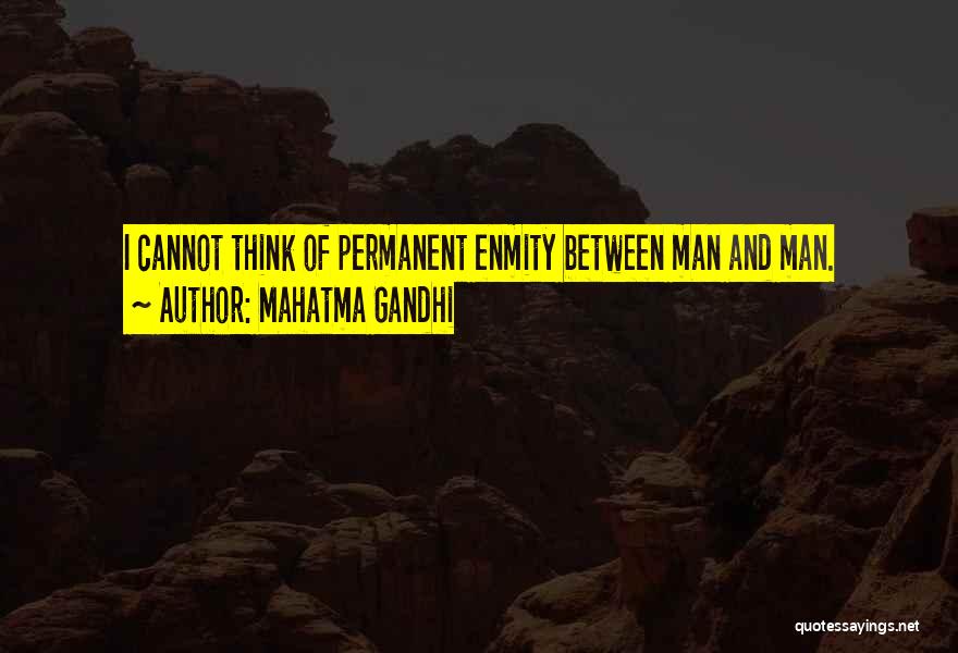 Mahatma Gandhi Quotes: I Cannot Think Of Permanent Enmity Between Man And Man.