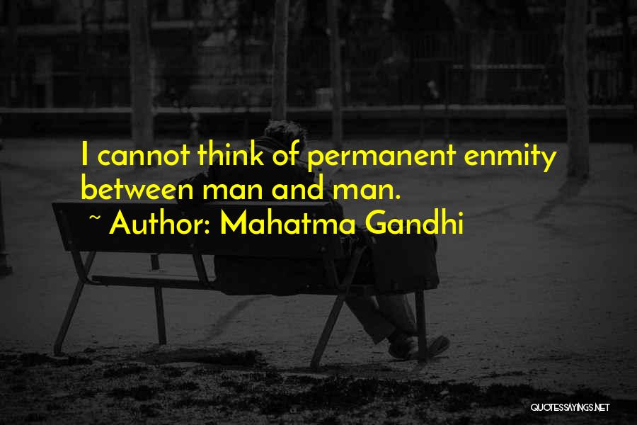 Mahatma Gandhi Quotes: I Cannot Think Of Permanent Enmity Between Man And Man.