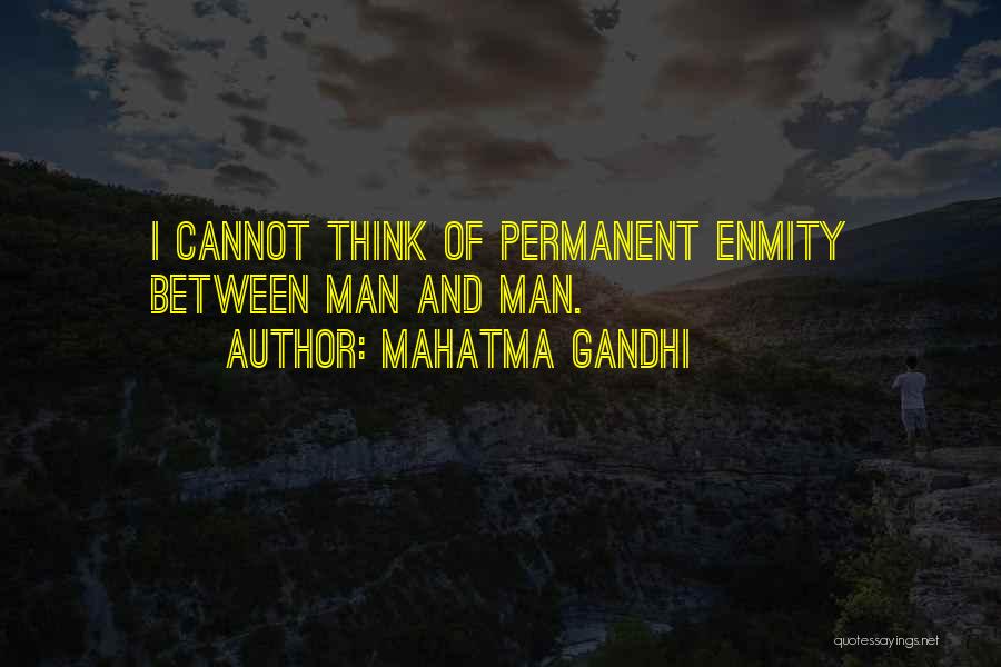 Mahatma Gandhi Quotes: I Cannot Think Of Permanent Enmity Between Man And Man.