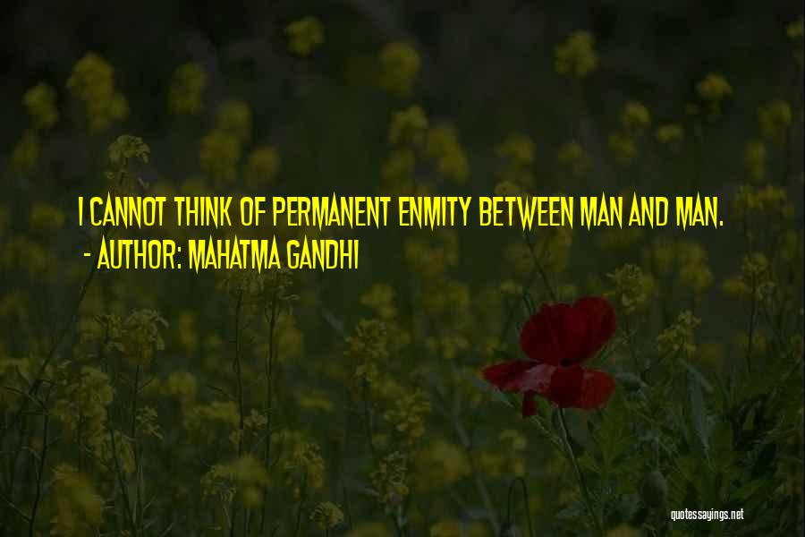 Mahatma Gandhi Quotes: I Cannot Think Of Permanent Enmity Between Man And Man.