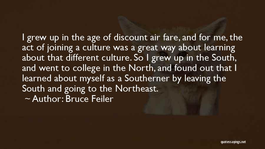 Bruce Feiler Quotes: I Grew Up In The Age Of Discount Air Fare, And For Me, The Act Of Joining A Culture Was