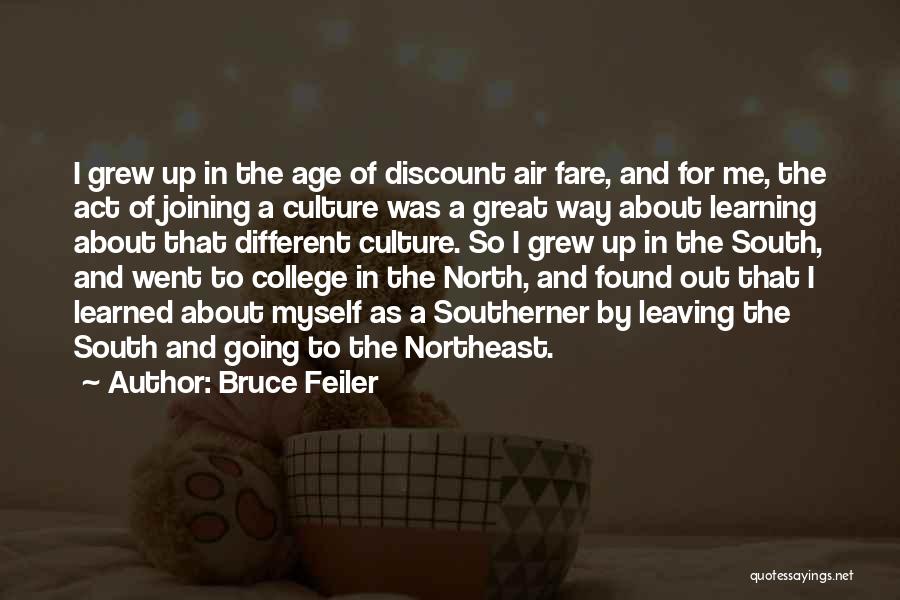 Bruce Feiler Quotes: I Grew Up In The Age Of Discount Air Fare, And For Me, The Act Of Joining A Culture Was
