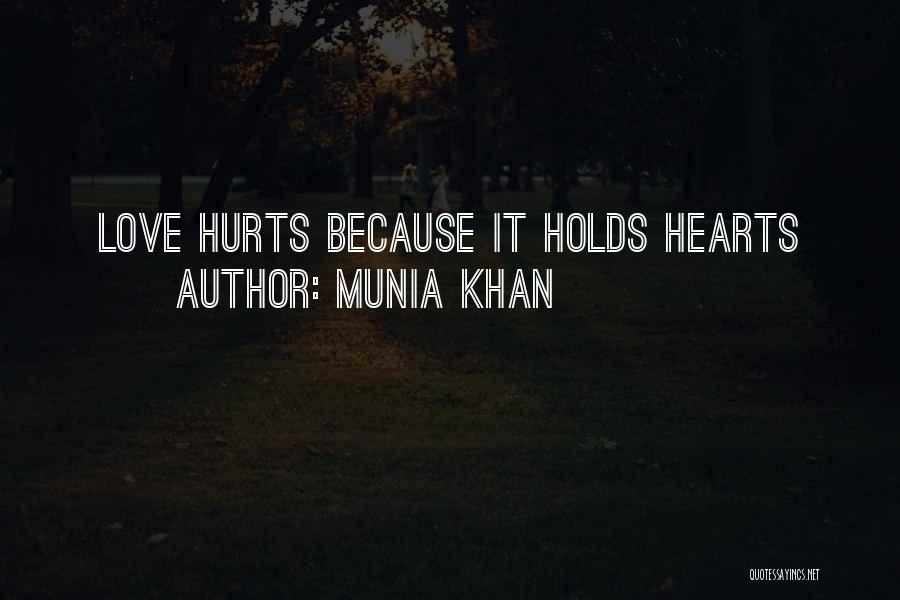 Munia Khan Quotes: Love Hurts Because It Holds Hearts