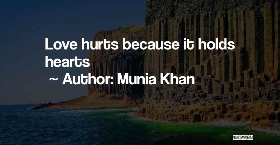 Munia Khan Quotes: Love Hurts Because It Holds Hearts