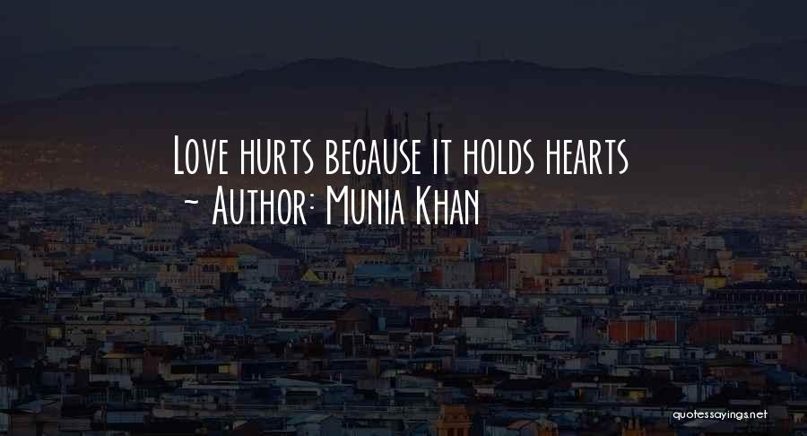 Munia Khan Quotes: Love Hurts Because It Holds Hearts