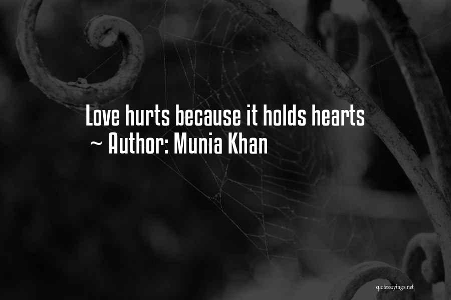 Munia Khan Quotes: Love Hurts Because It Holds Hearts