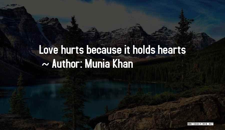 Munia Khan Quotes: Love Hurts Because It Holds Hearts