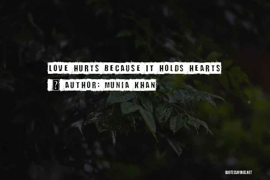 Munia Khan Quotes: Love Hurts Because It Holds Hearts