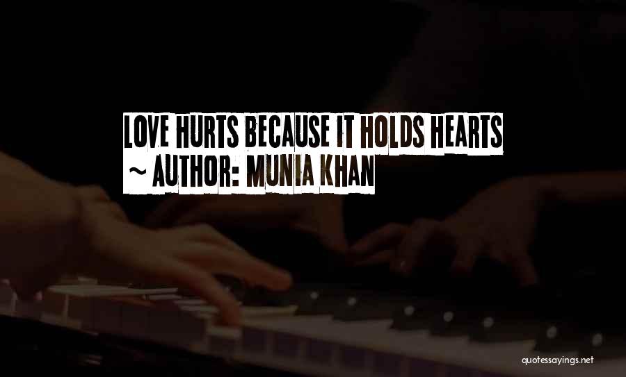 Munia Khan Quotes: Love Hurts Because It Holds Hearts