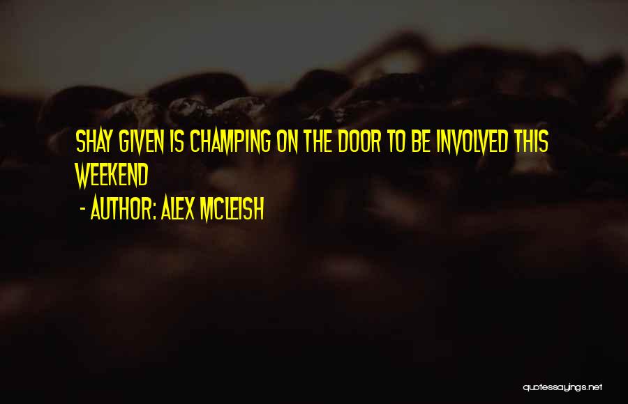 Alex McLeish Quotes: Shay Given Is Champing On The Door To Be Involved This Weekend