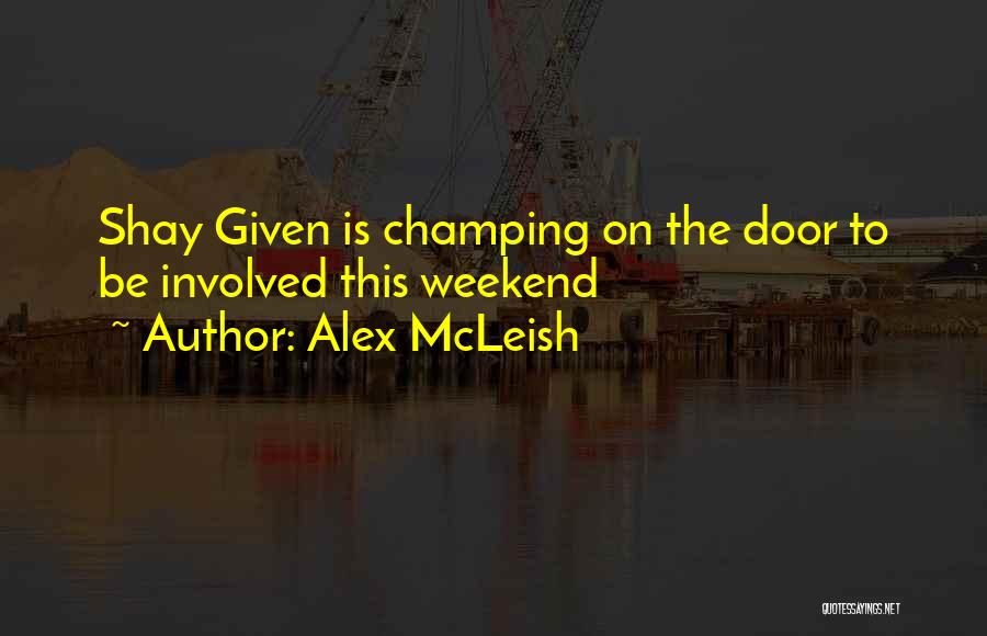 Alex McLeish Quotes: Shay Given Is Champing On The Door To Be Involved This Weekend