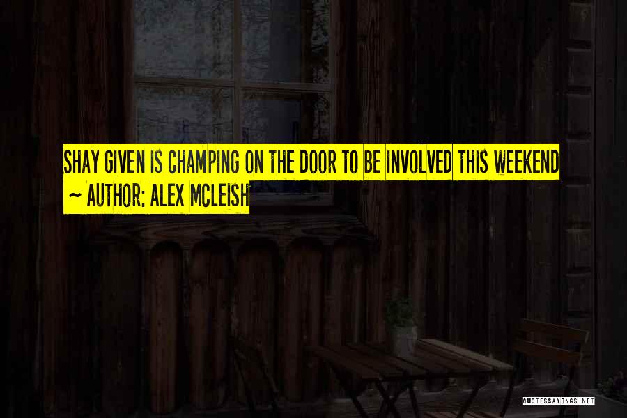 Alex McLeish Quotes: Shay Given Is Champing On The Door To Be Involved This Weekend